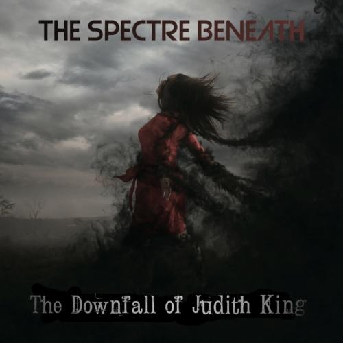 The Spectre Beneath - The Downfall Of Judith King