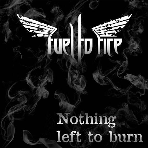 Fuel to Fire - Nothing Left to Burn