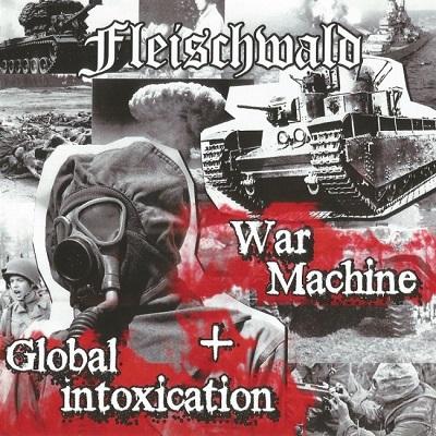 Fleischwald - Global Intoxication + War Machine (Compilation)