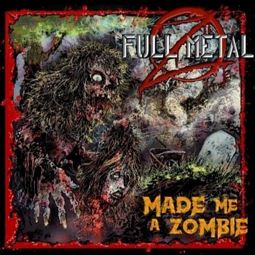 Full Metal Z - Made Me A Zombie