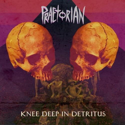 Praetorian - Knee Deep in Detritus (EP)