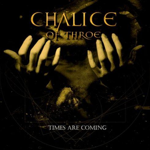 Chalice Of Throe - Times Are Coming