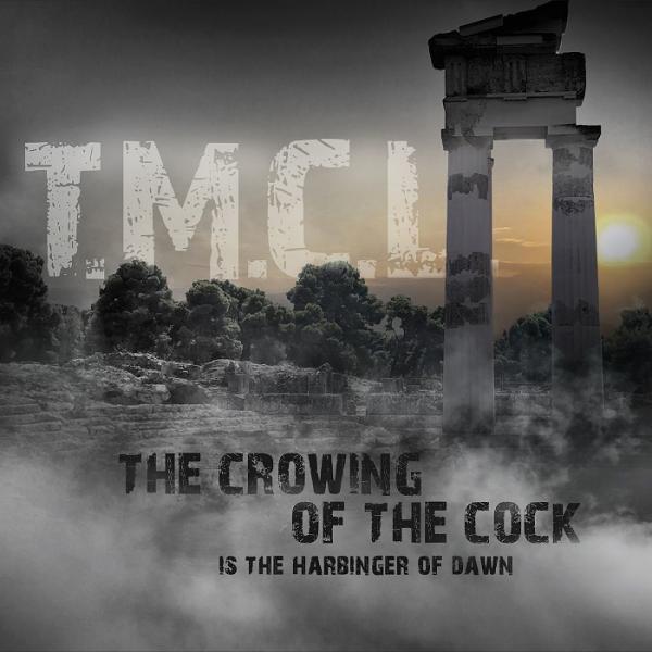 T.M.C.L. - The Crowing Of The Cock Is The Harbinger Of Dawn