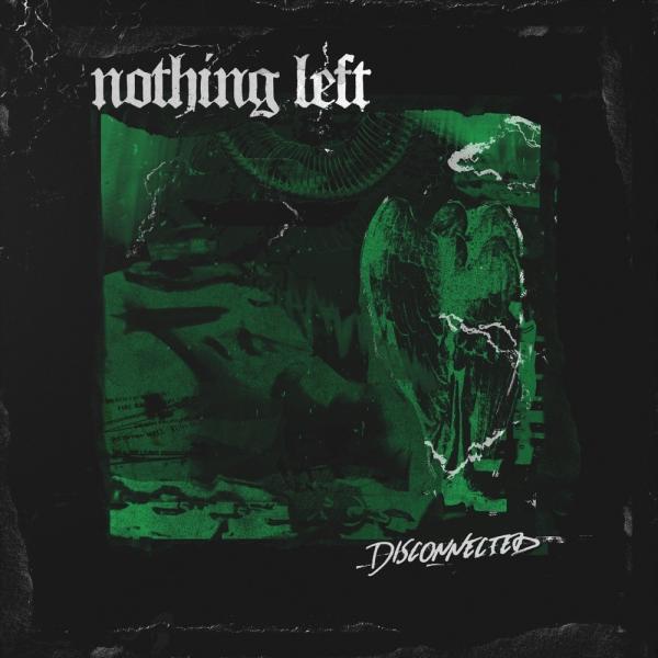 Nothing Left - Disconnected