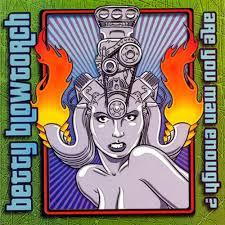 Betty Blowtorch - Are You Man Enough?
