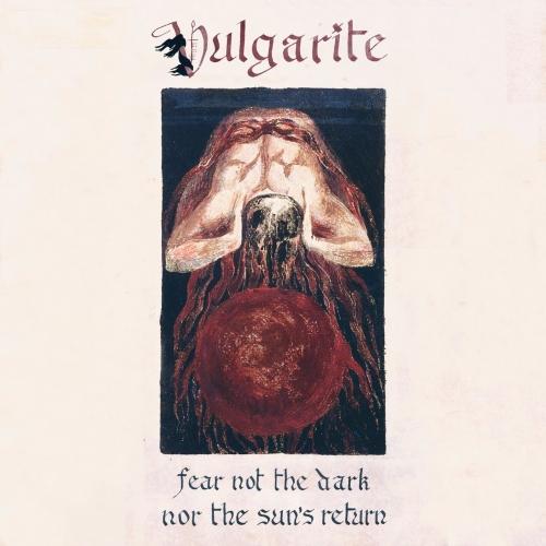 Vulgarite - Fear Not the Dark nor the Sun's Return (EP)