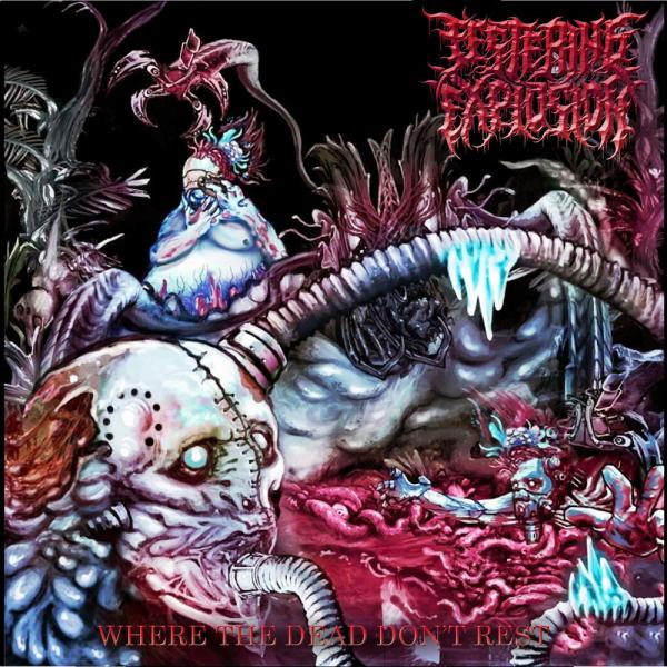 Festering Explosion - Where the Dead Don't Rest