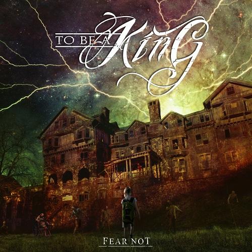 To Be A King - Fear Not (EP)