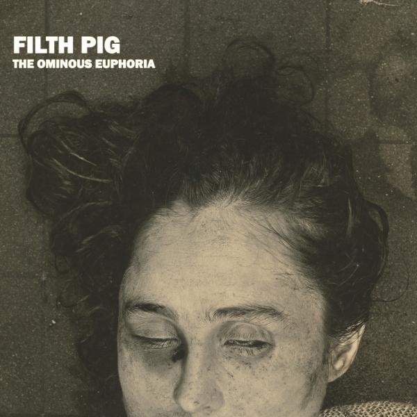 Filth Pig - The Ominous Euphoria