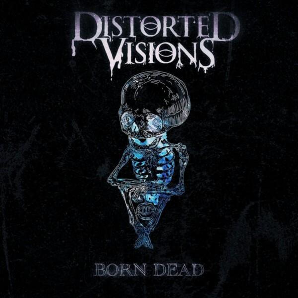 Distorted Visions - Born Dead