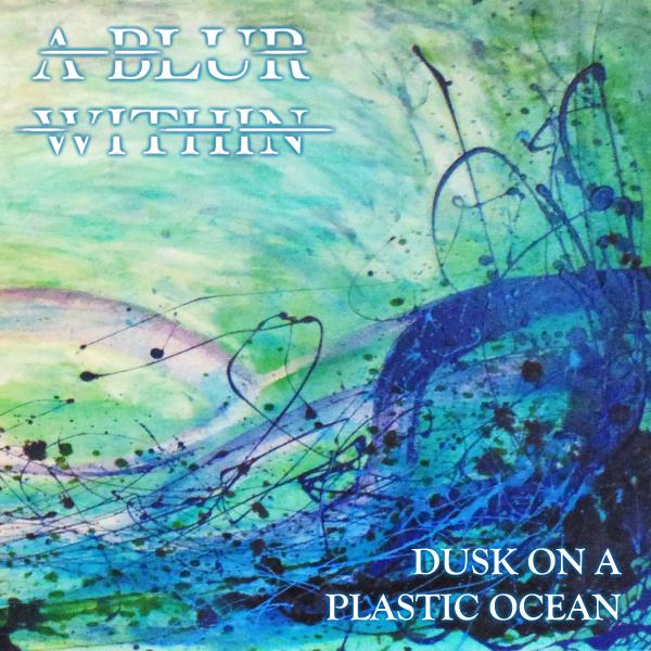 A Blur Within - Dusk on a Plastic Ocean (Single)