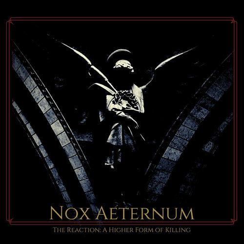 Nox Aeternum - The Reaction: A Higher Form of Killing