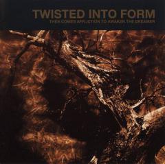 Twisted Into Form - Then Comes Affliction To Awaken The Dreamer