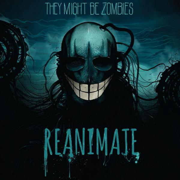 They Might Be Zombies - Reanimate