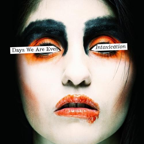 Days We Are Even - Intoxication