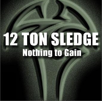 12 Ton Sledge - Nothing to Gain