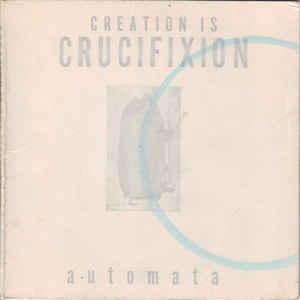 Creation Is Crucifixion - Automata