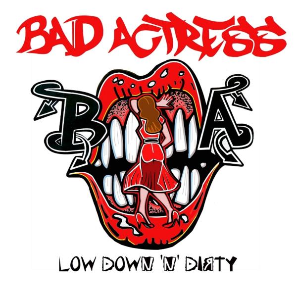 Bad Actress - Low Down ‘N’ Dirty (EP)