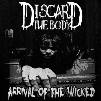 Discard The Body - Arrival Of The Wicked