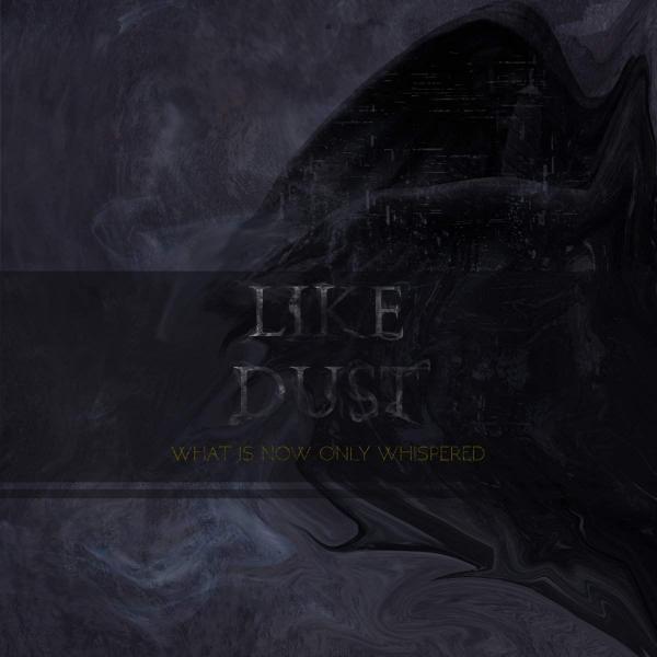 Like Dust - What Is Now Only Whispered (EP)