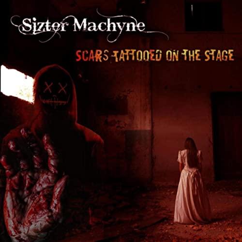 Sizter Machyne - Scars Tattooed On The Stage