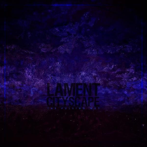 Lament Cityscape - The Pulsing Wet (EP)
