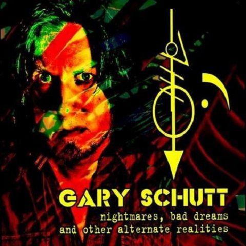 Gary Schutt - Nightmares, Bad Dreams And Other Alternate Realities