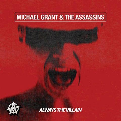 Michael Grant &amp; The Assassins - Always the Villain