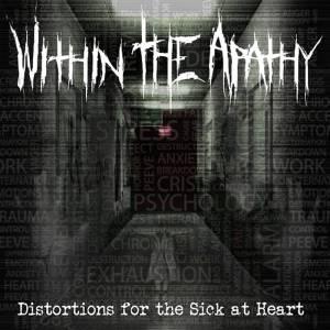 Within The Apathy - Distortions For The Sick At Heart