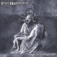 Pale Horseman - For Dust Thou Art