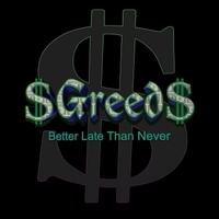 $Greed$ - Better Late than Never (Compilation)