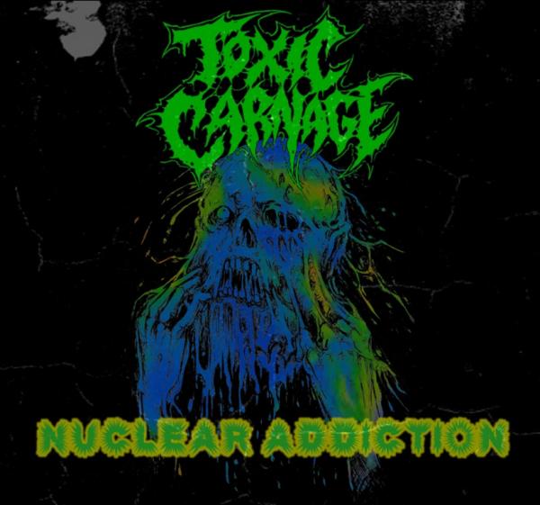 Toxic Carnage - Nuclear Addiction (Single)