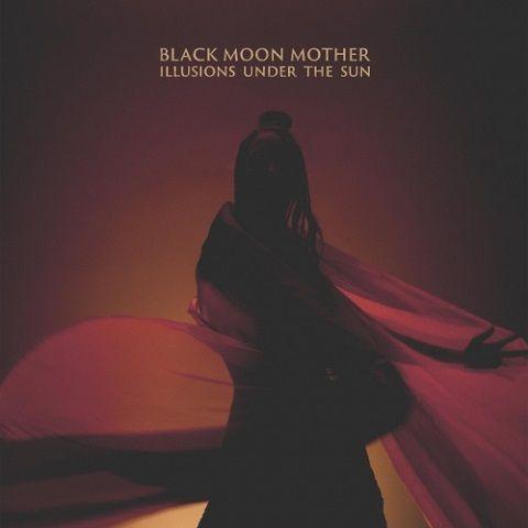 Black Moon Mother - Illusions Under the Sun