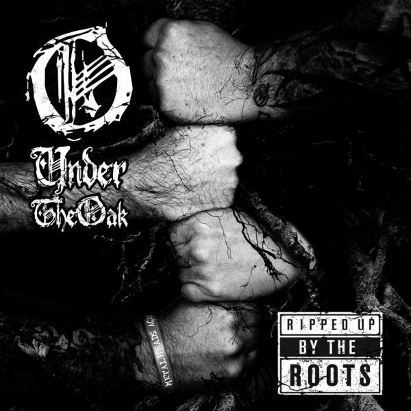 Under the Oak - Ripped up by the Roots