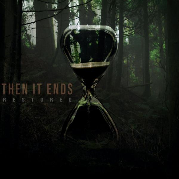 Then It Ends - Restored
