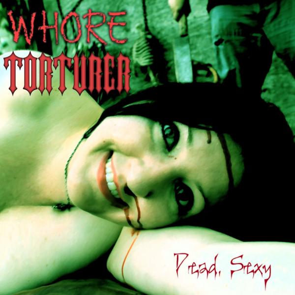 Whore Torturer - Dead, Sexy (EP)