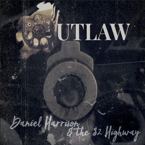 Daniel Harrison & the $2 Highway - Outlaw