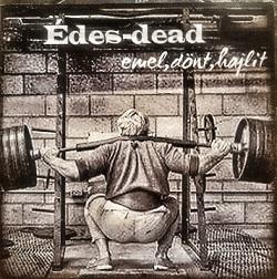 Édes-Dead - emel​,​dönt​,​hajlít