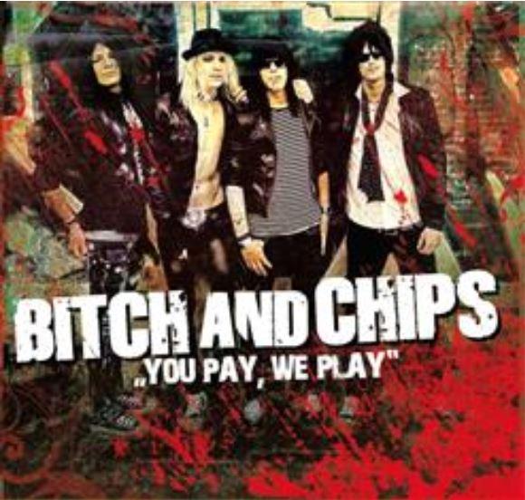 Bitch And Chips - You Pay, We Play