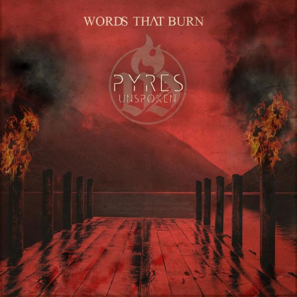 Words That Burn - Pyres (Unspoken)