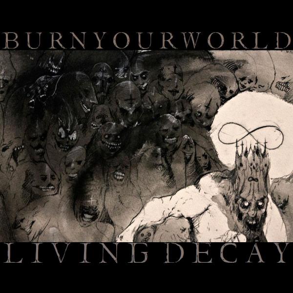 Burn Your World - Living Decay