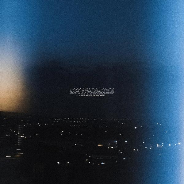 DXWNSIDES - I Will Never Be Enough (EP)