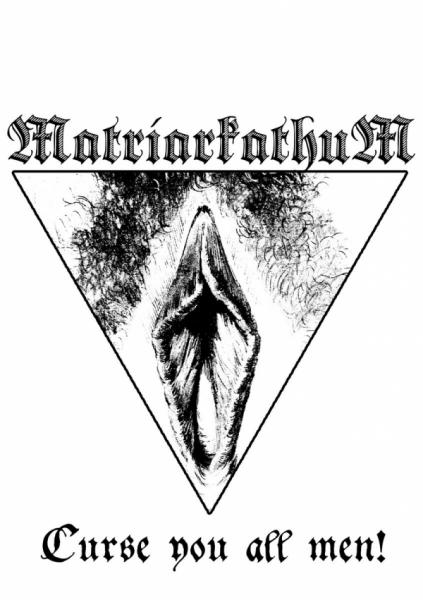 Matriarkathum - Curse You All Men! (Demo)