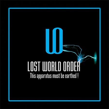 Lost World Order - This Apparatus Must Be Earthed!