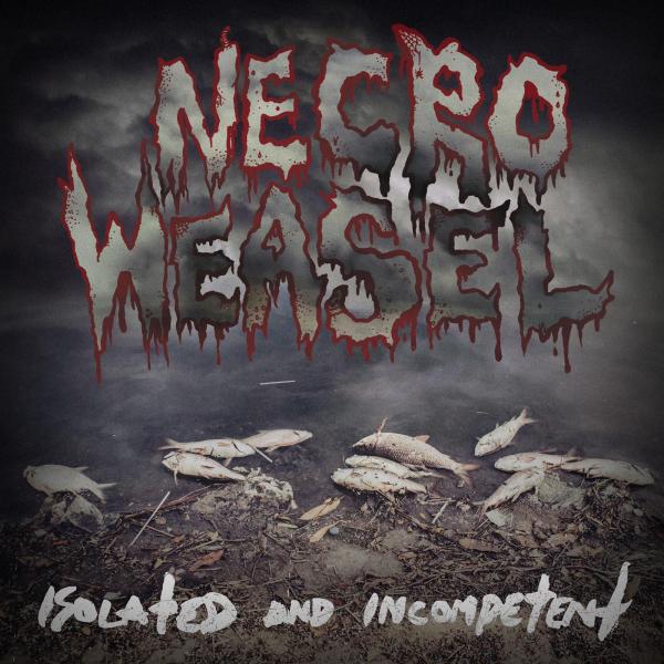 Necroweasel - Isolated And Incompetent (EP)