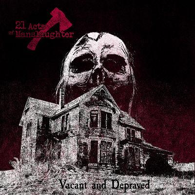 21 Acts of Manslaughter - Vacant and Depraved (EP)