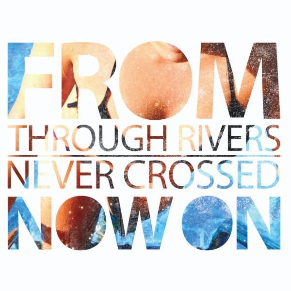 From Now On - Through rivers never crossed