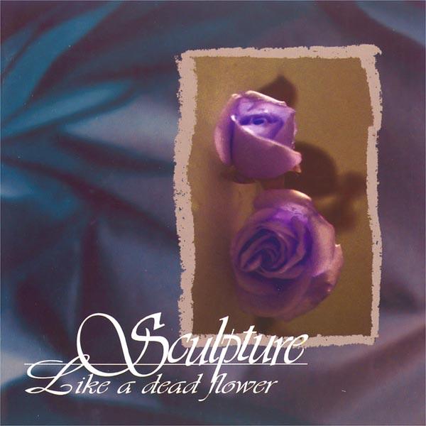 Sculpture - Like a dead flower (EP)