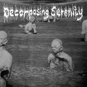 Decomposing Serenity - Digging Up Your Mother This Friday Night
