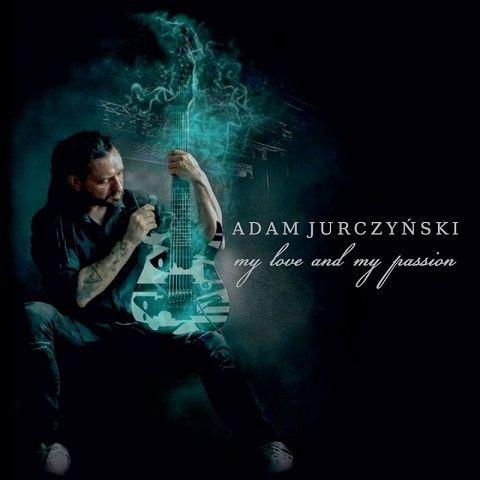 Adam Jurczynski - My Love and My Passion
